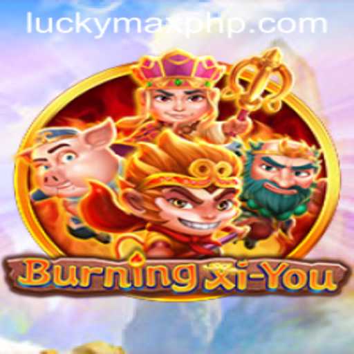 Exploration of BurningXiYou: A Journey into the World of Luckymax