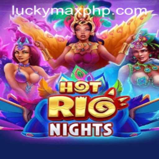 Explore the Thrills of HotRioNights: A Guide to the Colorful and Exciting World of LuckyMax